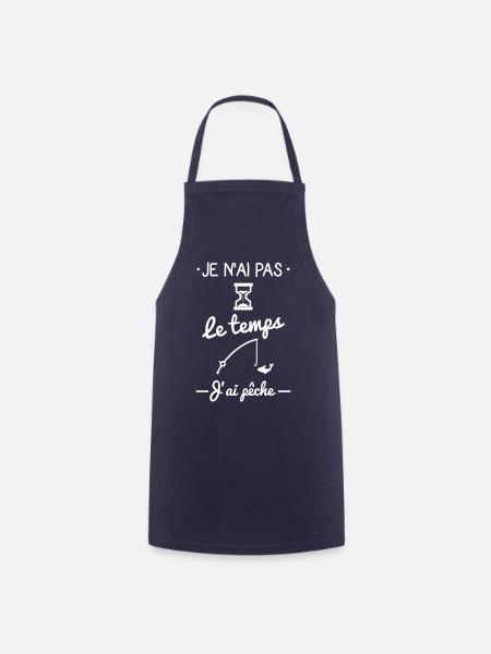 Pas le temps j'ai pêche,pêcheur - Tablier de cuisine - marine