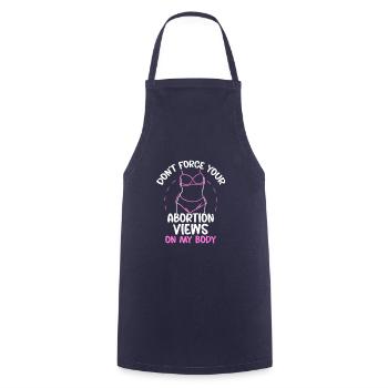Don't force your abortion views on my body - Kochschürze - Navy - Vorne - AI Model Male 185 dark (185cm)