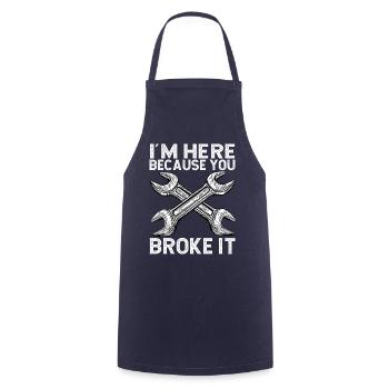 I'm here because you broke it - Cooking Apron - navy - Front - AI Model Male 185 dark (185cm)
