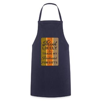 Most likely to trade my husband for gifts. - Cooking Apron - navy - Front - AI Model Male 185 dark (185cm)