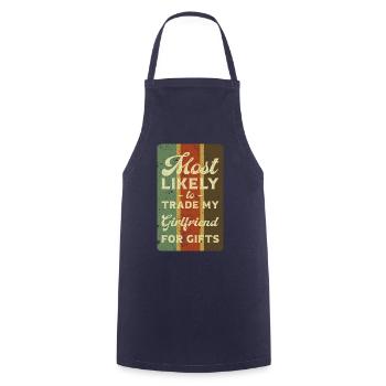 Most likely to trade my girlfriend for gifts. - Cooking Apron - navy - Front - AI Model Male 185 dark (185cm)