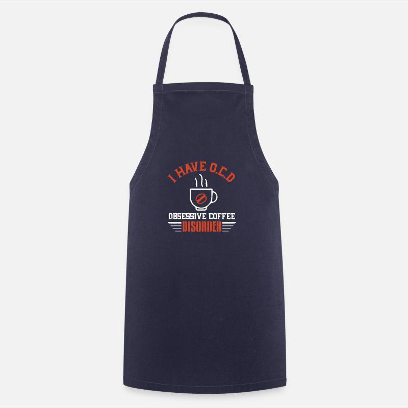 I HAVE O C D OBSESSIVE COFFEE DISORDER - Cooking Apron - navy