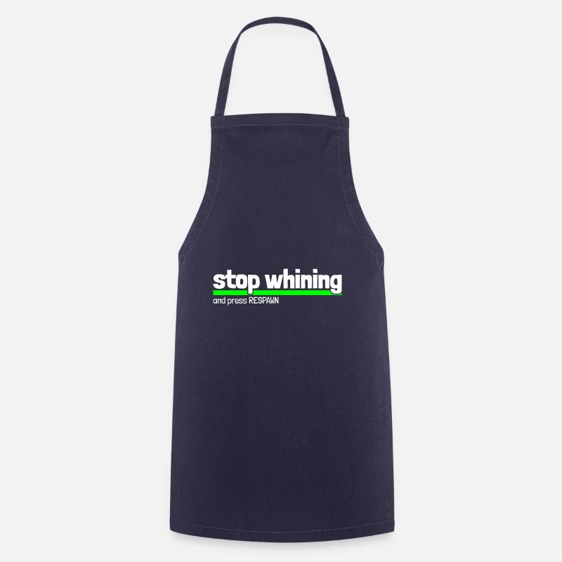 Saying "stop whining - and press RESPAWN" - wob - Cooking Apron - navy