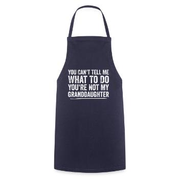 You Can't Tell Me What To Do Grand Daughter - Cooking Apron - navy - Front - AI Model Male 185 dark (185cm)