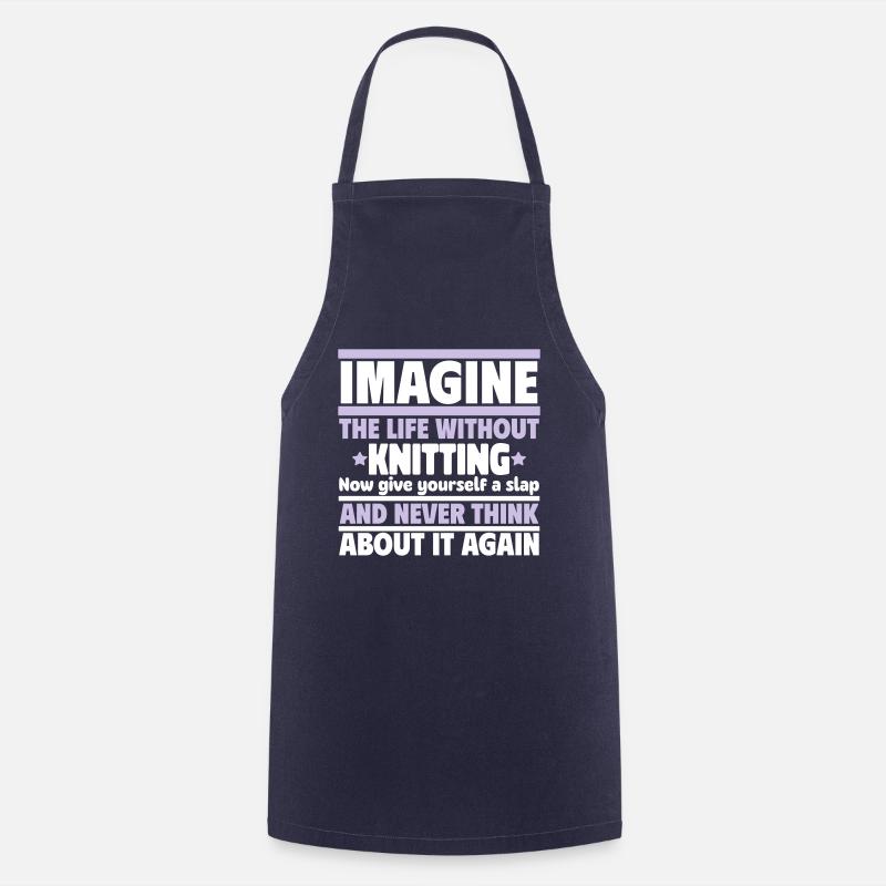 Imagine a life without knitting - Cooking Apron - navy