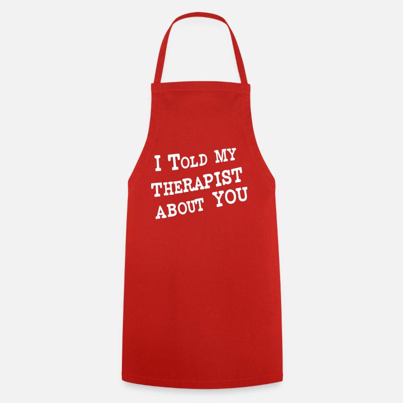 I Told My Therapist About You - Cooking Apron - red