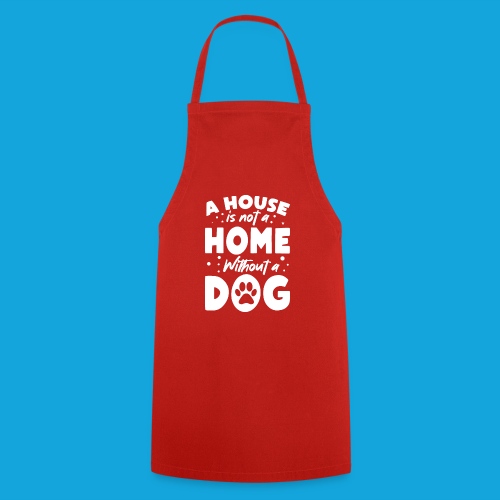 A House is not a Home without a DOG - Kochschürze