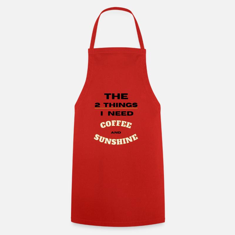 2 things I need Coffee and sunshine - Cooking Apron - red