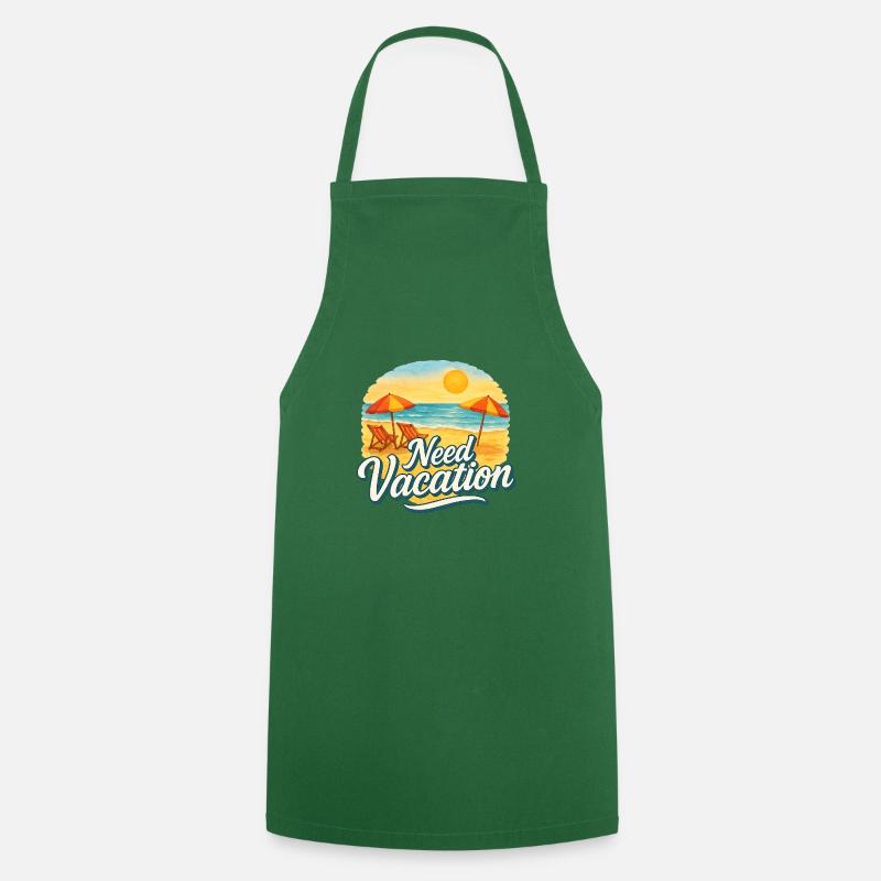 Need Vacation - Cooking Apron - green