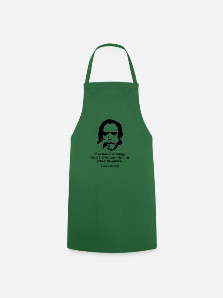 Bukowski: Man muss erst einige Male sterben um wi - Kochschürze - Grün