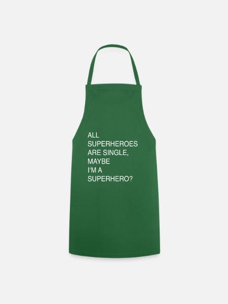 ALL SUPERHEROES ARE SINGLE, MAYBE I'M A SUPERHERO? - Cooking Apron - green
