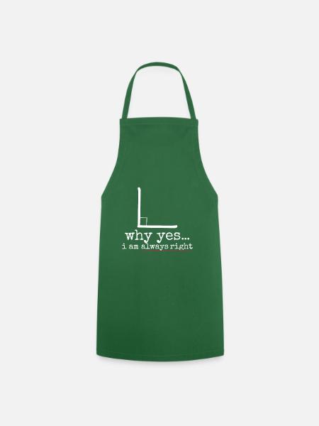 Why Yes I Am Always Right - Cooking Apron - green