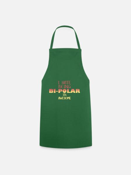 I hate being bipolaire Drôle de phrases - Tablier de cuisine - vert foncé