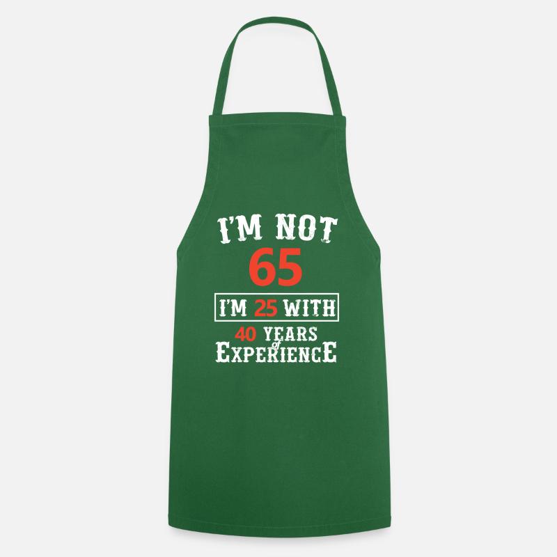Je n'ai pas 65 ans J'ai 25 ans et 40 ans d'expérience - Tablier de cuisine - vert foncé