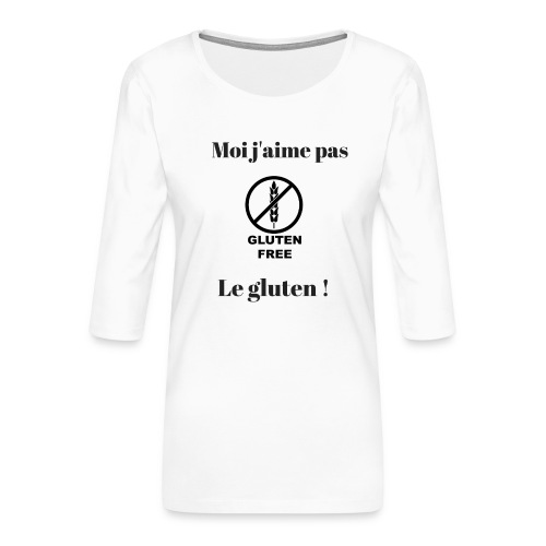 Moi j'ai pas le gluten - T-shirt Premium manches 3/4 Femme