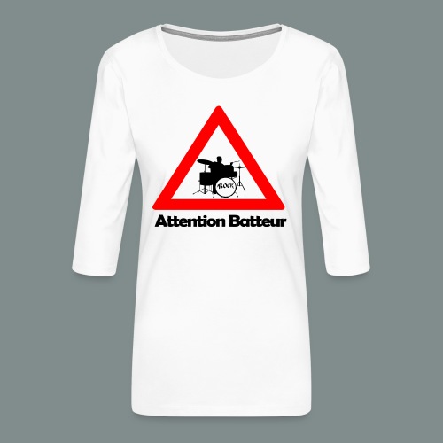 Attention batteur - cadeau batterie humour - T-shirt Premium manches 3/4 Femme