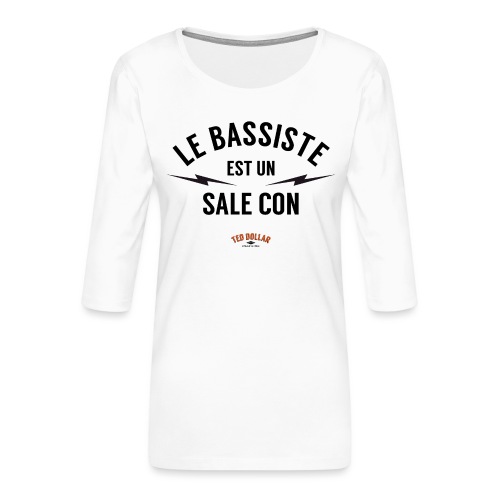 Le bassiste est un sale con - T-shirt Premium manches 3/4 Femme