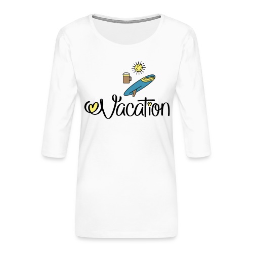 Urlaub und feiern - Frauen Premium 3/4-Arm Shirt
