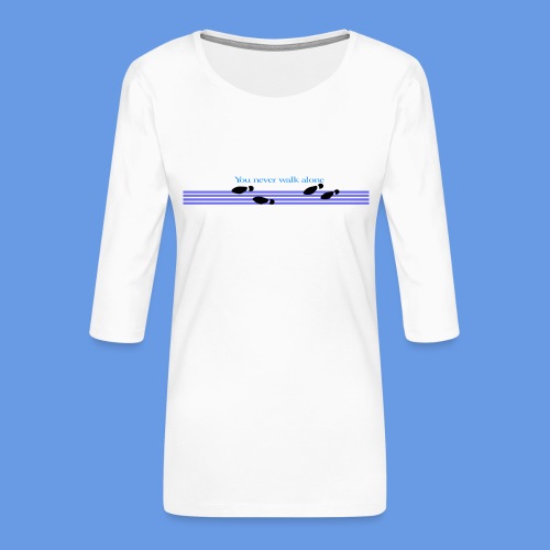 Never walk alone - Frauen Premium 3/4-Arm Shirt