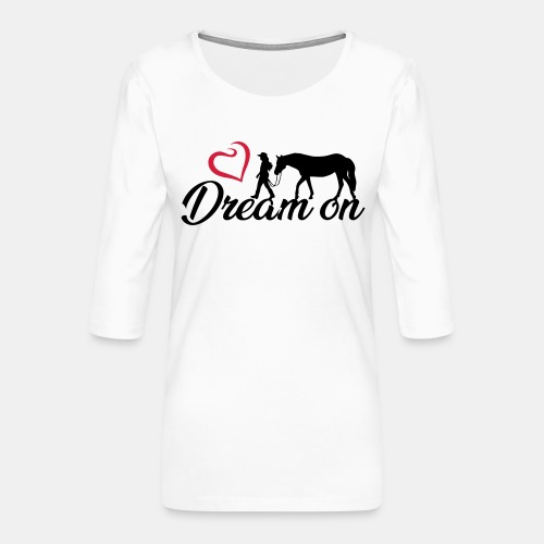 Dream on - Halte an Deinen Träumen fest - Frauen Premium 3/4-Arm Shirt