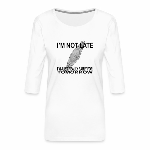 Im not late - Women's Premium 3/4-Sleeve T-Shirt