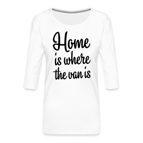 Home is where the van is - Autonaut.com - Women's Premium 3/4-Sleeve T-Shirt