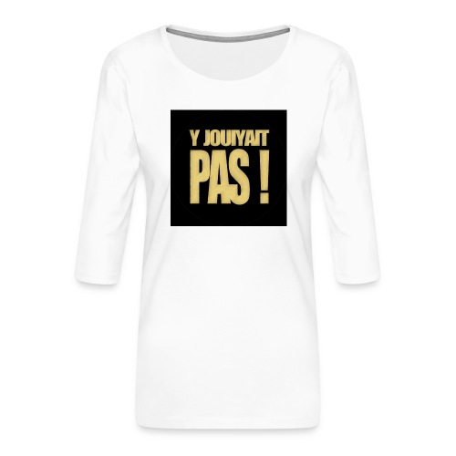 badgejouiyaitpas - T-shirt Premium manches 3/4 Femme