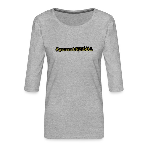 #ganzanNORMAL mit Ecken und Kanten - Frauen Premium 3/4-Arm Shirt