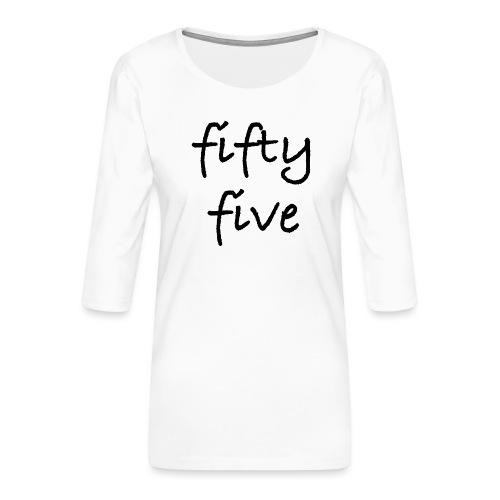 Fiftyfive -teksti mustana kahdessa rivissä - Naisten premium 3/4-hihainen paita