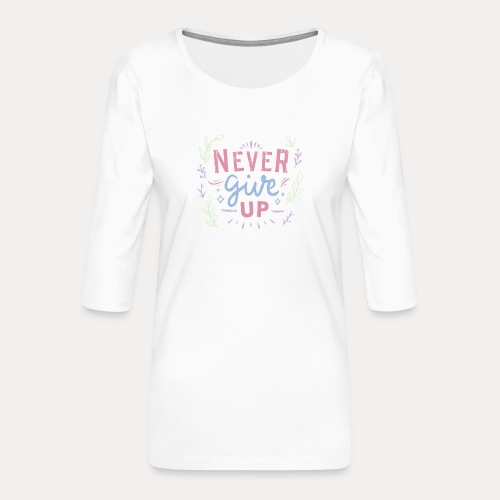 Never give up - Frauen Premium 3/4-Arm Shirt