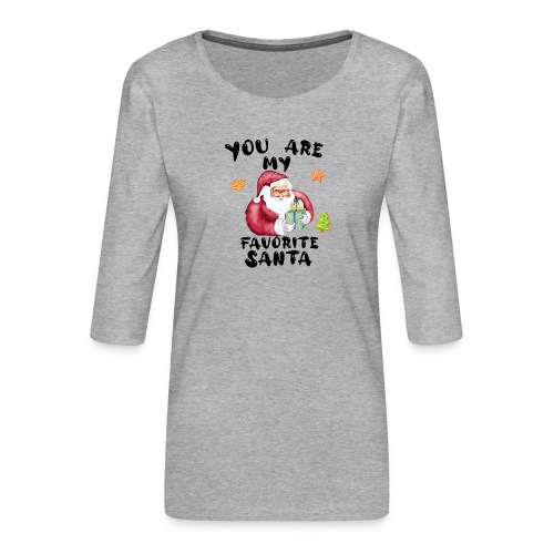 You are my favorite Santa - Frauen Premium 3/4-Arm Shirt