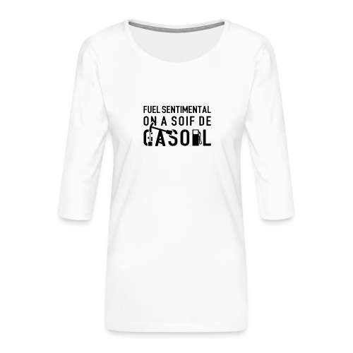 FUEL SENTIMENTAL, ON A SOIF DE GASOIL ! (noir) - T-shirt Premium manches 3/4 Femme