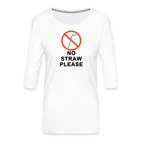 NO STRAW PLEASE - Women's Premium 3/4-Sleeve T-Shirt
