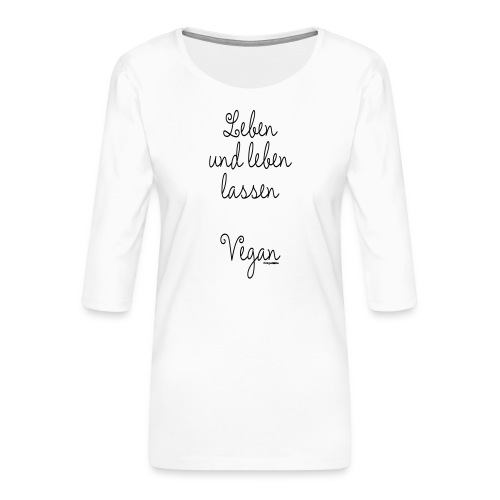 Leben und leben lassen. Vegan. - Frauen Premium 3/4-Arm Shirt