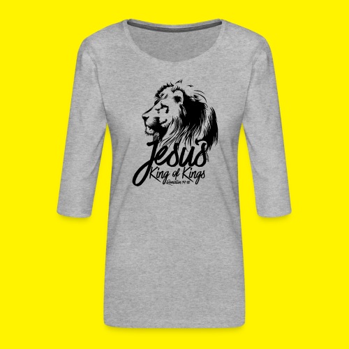 JESUS - KING OF KINGS - Revelations 19:16 - LION - Women's Premium 3/4-Sleeve T-Shirt
