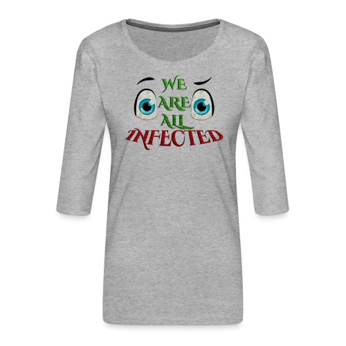We are all infected -by- t-shirt chic et choc - T-shirt Premium manches 3/4 Femme