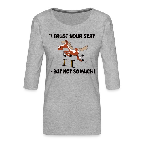 I trust your but not soo much - Frauen Premium 3/4-Arm Shirt