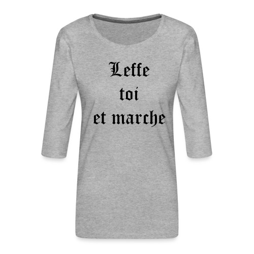 Leffe toi et marche copie - T-shirt Premium manches 3/4 Femme