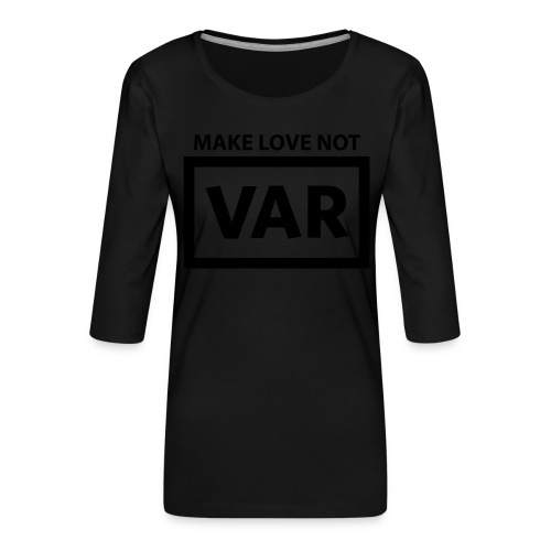 Make Love Not Var - Vrouwen premium shirt 3/4-mouw