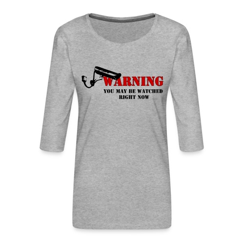 Warning You may be watched right now - Frauen Premium 3/4-Arm Shirt