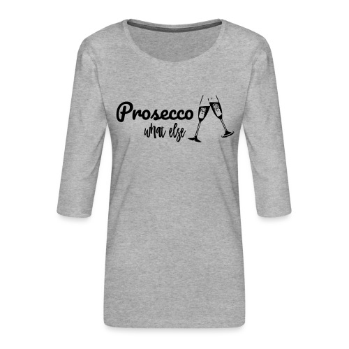 Prosecco what else / Partyshirt / Mädelsabend - Frauen Premium 3/4-Arm Shirt