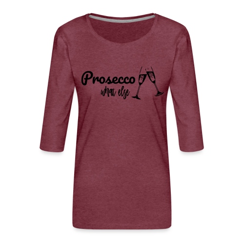 Prosecco what else / Partyshirt / Mädelsabend - Frauen Premium 3/4-Arm Shirt