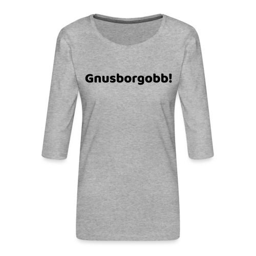gnusborgobb - Frauen Premium 3/4-Arm Shirt