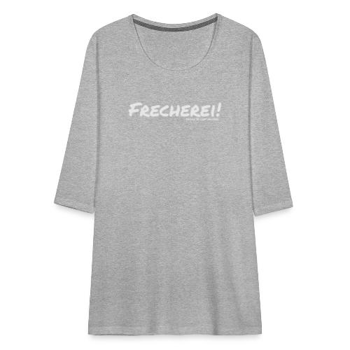 Frecherei! - Design by Chef Michael - Frauen Premium 3/4-Arm Shirt
