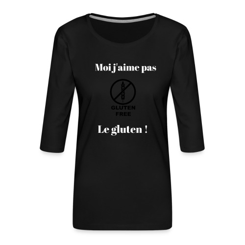Moi j'ai pas le gluten ! - T-shirt Premium manches 3/4 Femme