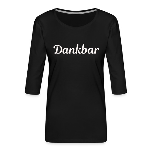 Dankbar / Bestseller / Geschenk - Frauen Premium 3/4-Arm Shirt