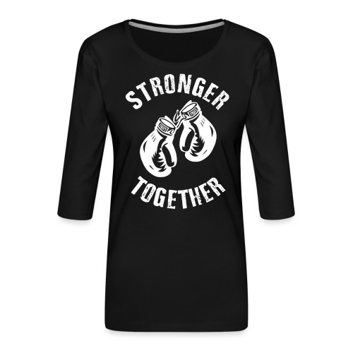 Stronger Together - Frauen Premium 3/4-Arm Shirt
