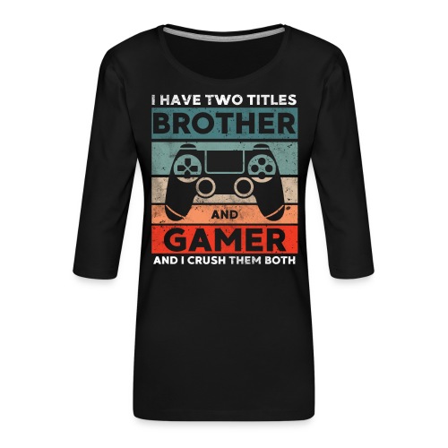 Bruder und Gamer Gaming Geschenk - Frauen Premium 3/4-Arm Shirt
