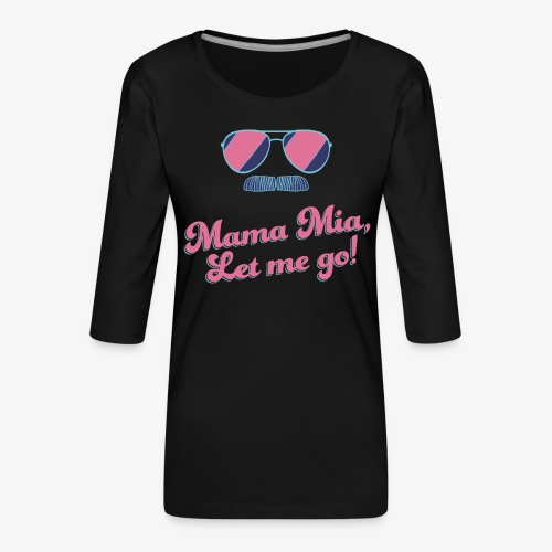 Mama Mia, Let me go! Sunglasses - Mustache - Frauen Premium 3/4-Arm Shirt