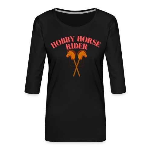 Hobby Horse Riding: Zeigen Sie Ihre Leidenschaft - Frauen Premium 3/4-Arm Shirt